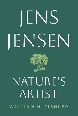 Jens Jensen: Nature's Artist by Tishler, William