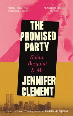 The Promised Party: Kahlo, Basquiat and Me by Clement, Jennifer