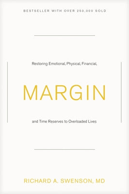 Margin: Restoring Emotional, Physical, Financial, and Time Reserves to Overloaded Lives by Swenson, Richard