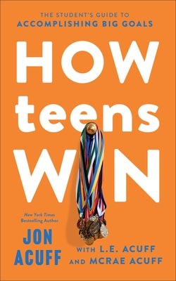 How Teens Win: The Student's Guide to Accomplishing Big Goals by Acuff, Jon