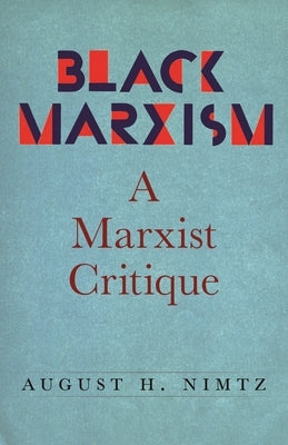 Black Marxism: A Marxist Critique by Nimtz, August
