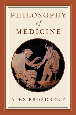 Philosophy of Medicine by Broadbent, Alex