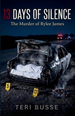 13 Days of Silence: The Murder of Rylee James by Busse, Teri