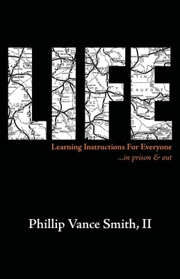 Life: Learning Instructions for Everyone...in Prison & Out by Smith, Phillip Vance, II