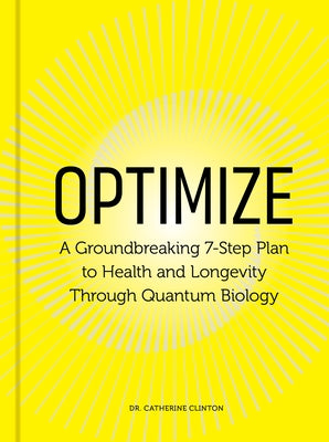 Optimize: A Groundbreaking 7-Step Plan to Health and Longevity Through Quantum Biology by Clinton, Catherine