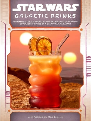 Star Wars: Galactic Drinks: From Mandalorian Mocktails to Cantina Cafs, Captivating Beverages Inspired by a Galaxy Far, Far Away! by Sumerak, Marc