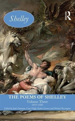 The Poems of Shelley: Volume Three: 1819 - 1820 by Donovan, Jack