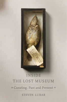 Inside the Lost Museum: Curating, Past and Present by Lubar, Steven