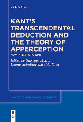 Kant's Transcendental Deduction and the Theory of Apperception: New Interpretations by Motta, Giuseppe