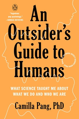 An Outsider's Guide to Humans: What Science Taught Me about What We Do and Who We Are by Pang, Camilla