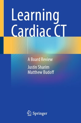 Learning Cardiac CT: A Board Review by Sharim, Justin