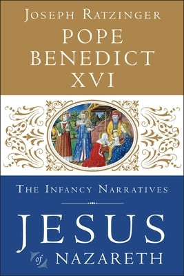 Jesus of Nazareth: The Infancy Narratives by Pope Benedict XVI