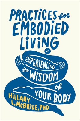 Practices for Embodied Living: Experiencing the Wisdom of Your Body by McBride Hillary L. Phd