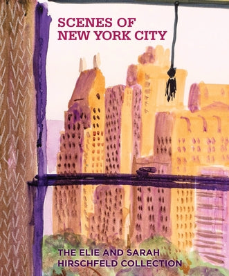 Scenes of New York City: The Elie and Sarah Hirschfeld Collection by Olson, Roberta J. M.