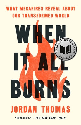 When It All Burns: What Megafires Reveal about Our Transformed World by Thomas, Jordan
