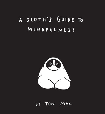 A Sloth's Guide to Mindfulness by Mak, Ton