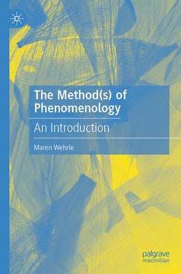 The Method(s) of Phenomenology: An Introduction by Wehrle, Maren
