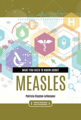 What You Need to Know about Measles by Clayton-Levasseur, Patricia