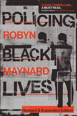 Policing Black Lives: State Violence in Canada from Slavery to the Present by Maynard, Robyn