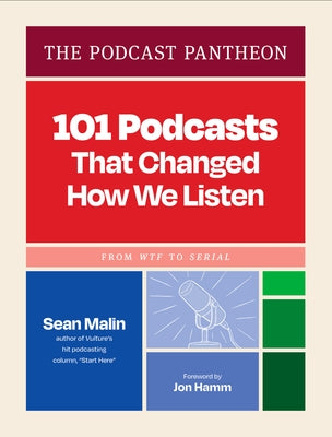 The Podcast Pantheon: 101 Podcasts That Changed How We Listen--From Wtf to Serial by Malin, Sean