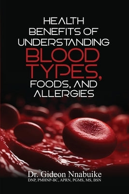 Health Benefits of Understanding Blood Types, Foods, and Allergies by Nnabuike