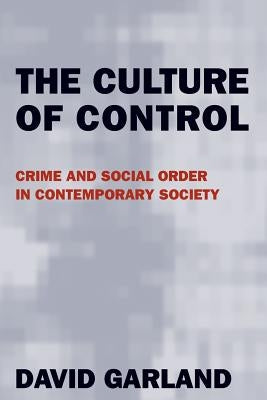 The Culture of Control: Crime and Social Order in Contemporary Society by Garland, David