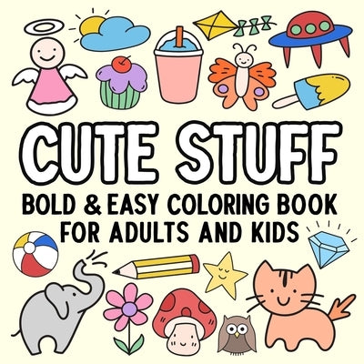 Cute Stuff Bold and Easy Coloring Book for Adults and Kids by Hue Coloring