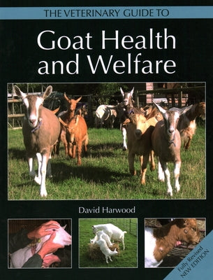 The Veterinary Guide to Goat Health and Welfare by Harwood, David