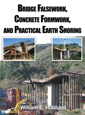 Bridge Falsework, Concrete Formwork, and Practical Earth Shoring by Hubbard, William E.