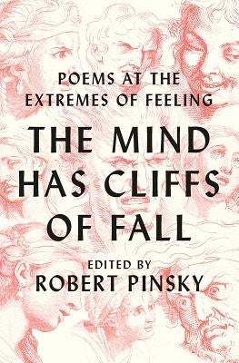 The Mind Has Cliffs of Fall: Poems at the Extremes of Feeling by Pinsky, Robert