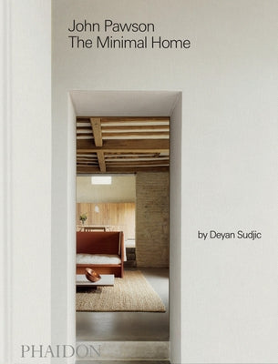John Pawson: The Minimal Home: The Minimal Home by Pawson, John