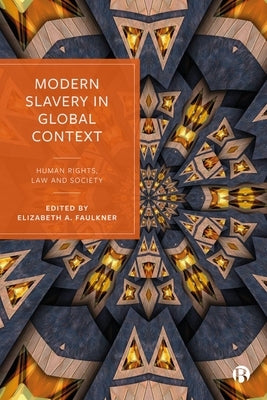 Modern Slavery in Global Context: Human Rights, Law, and Society by Faulkner, Elizabeth