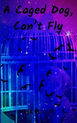 A Caged Dog, Can't Fly by McCline, Nisha