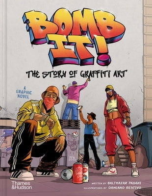 Bomb It!: The Story of Graffiti Art by Restivo, Damiano