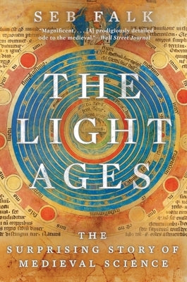 The Light Ages: The Surprising Story of Medieval Science by Falk, Seb