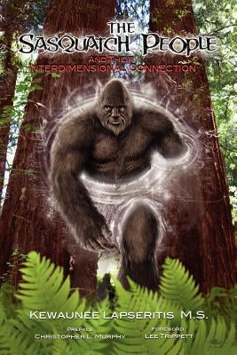 The Sasquatch People and Their Interdimensional Connection by Lapseritis, Kewaunee