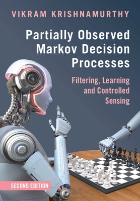 Partially Observed Markov Decision Processes: Filtering, Learning and Controlled Sensing by Krishnamurthy, Vikram