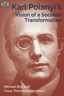 Karl Polanyi's Vision of a Socialist Transformation by Brie, Michael