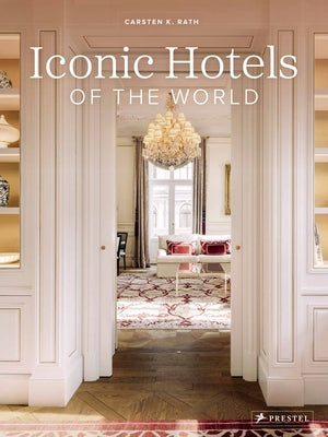 Iconic Hotels of the World by K. Rath, Carsten