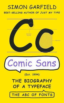 Comic Sans: The Biography of a Typeface by Garfield, Simon