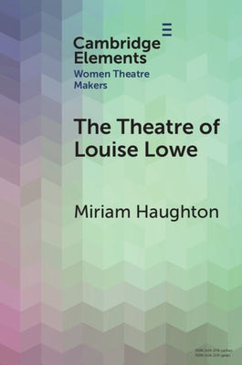 The Theatre of Louise Lowe by Haughton, Miriam