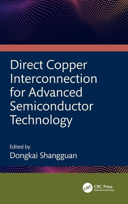 Direct Copper Interconnection for Advanced Semiconductor Technology by Shangguan, Dongkai