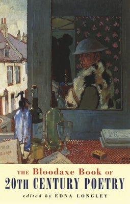 The Bloodaxe Book of 20th Century Poetry: From Britain and Ireland by Longley, Edna