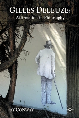 Gilles Deleuze: Affirmation in Philosophy by Conway, J.