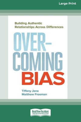 Overcoming Bias: Building Authentic Relationships across Differences [16 Pt Large Print Edition] by Jana, Tiffany