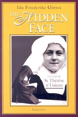 The Hidden Face: A Study of St. Therese of Lisieux by GÃ¶rres, Ida Friederike