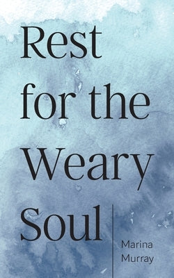 Rest for the Weary Soul by Murray, Marina