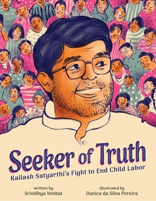 Seeker of Truth: Kailash Satyarthi's Fight to End Child Labor by Venkat, Srividhya