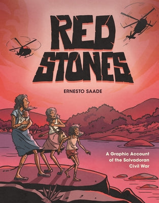 Red Stones: A Graphic Account of the Salvadoran Civil War by Saade, Ernesto