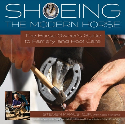 Shoeing the Modern Horse: The Horse Owner's Guide to Farriery and Hoof Care by Kraus, Steven